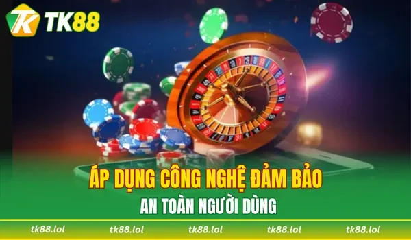 Áp dụng công nghệ đảm bảo an toàn người dùng