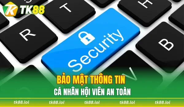 Bảo mật thông tin cá nhân hội viên an toàn