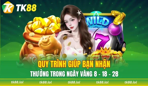 Các bước nhận thưởng ngày vàng 8 - 18 - 28 hàng tháng