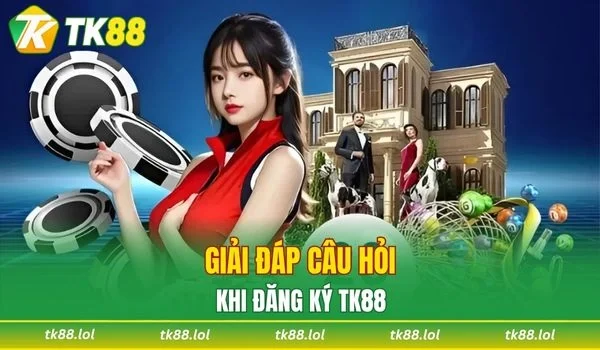 Câu hỏi thường gặp khi người chơi thực hiện đăng ký TK88