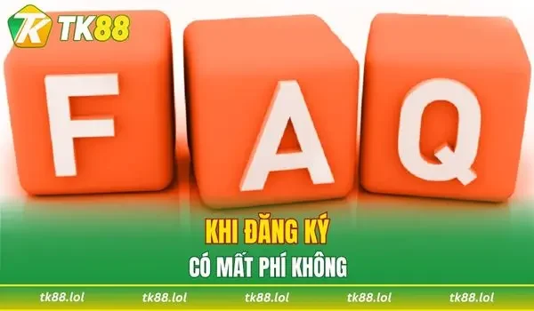 Câu hỏi thường gặp là khi đăng ký có mất phí không?