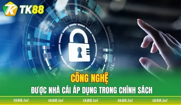 Công nghệ được nhà cái áp dụng trong chính sách