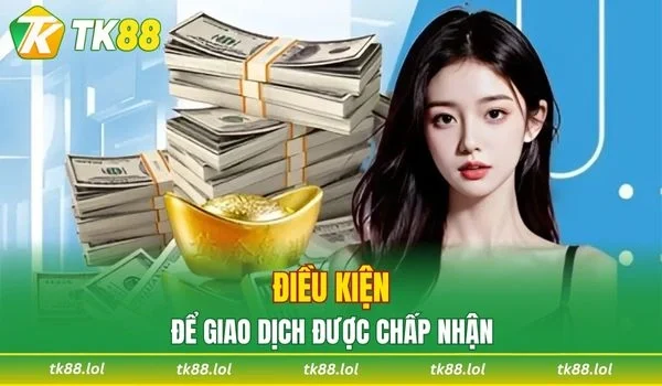 Điều kiện cơ bản để thực hiện giao dịch thành công