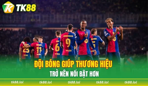 Đội bóng giúp thương hiệu trở nên nổi bật hơn