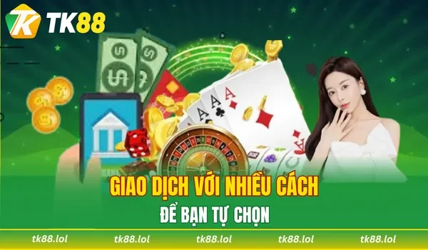 Giao dịch với nhiều cách để bạn tự chọn