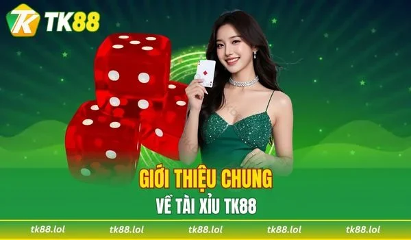 Giới thiệu sơ lược về game tài xỉu TK88