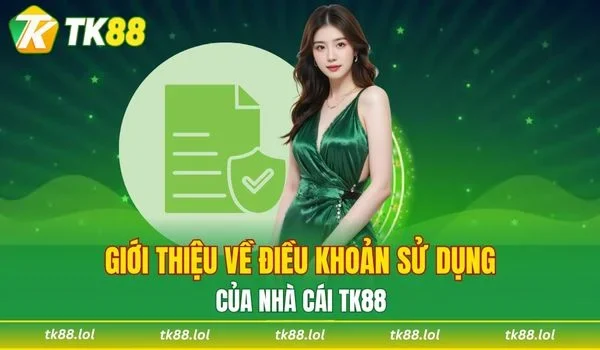 Giới thiệu vài nét về điều khoản sử dụng TK88