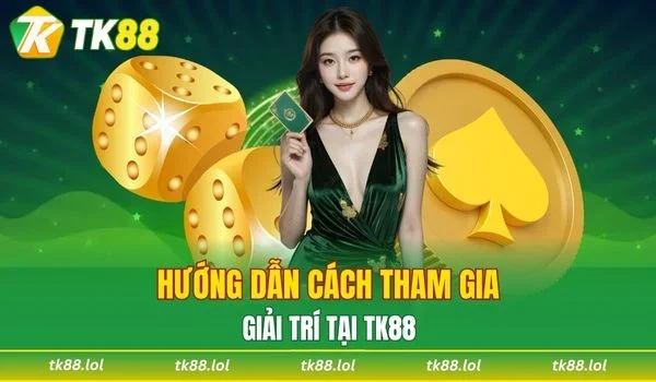 Hướng dẫn cách tham gia giải trí tại nền tảng TK88 BET