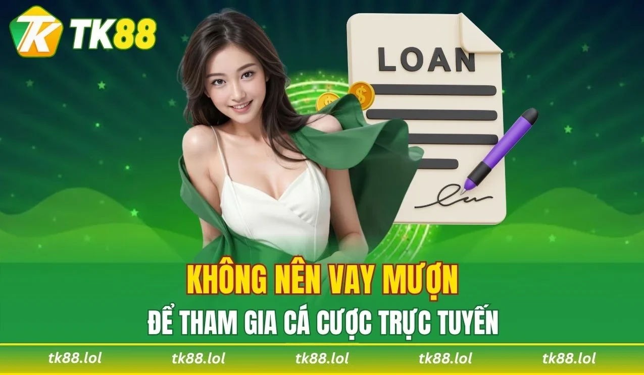 Không vay mượn để tham gia đặt cược trực tuyến