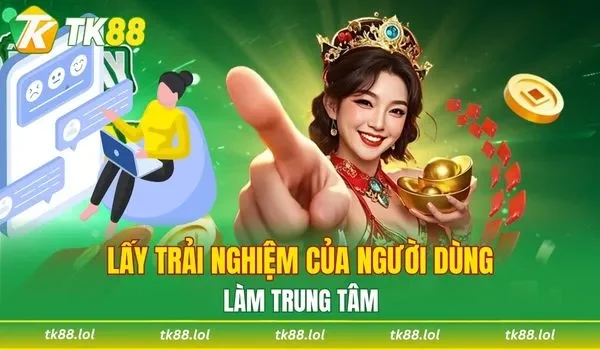 Lấy trải nghiệm của người dùng TK88 làm trung tâm