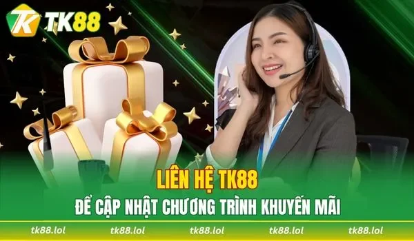 Liên hệ TK88 nhận giftcode quà khủng