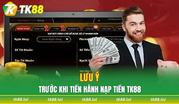 Lưu ý cần nắm rõ trước khi tiến hành nạp tiền TK88