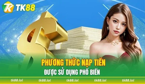 Một số phương thức nạp tiền TK88 được sử dụng phổ biến