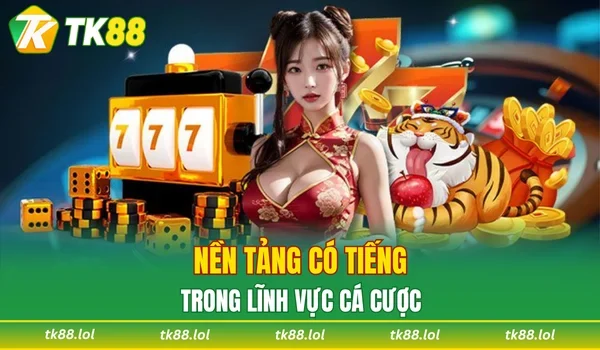 Nền tảng có tiếng trong lĩnh vực cá cược