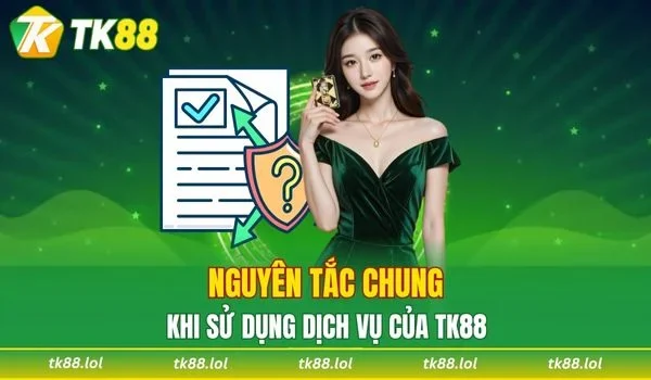 Nguyên tắc chung khi sử dụng dịch vụ TK88
