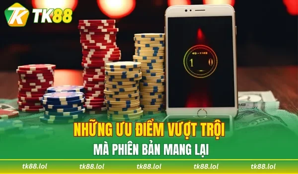 Những ưu điểm vượt trội mà phiên bản mang lại