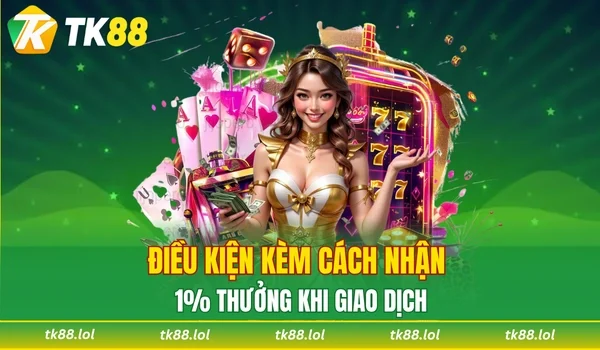 Quy định khi nhận 1% thưởng cho mỗi giao dịch