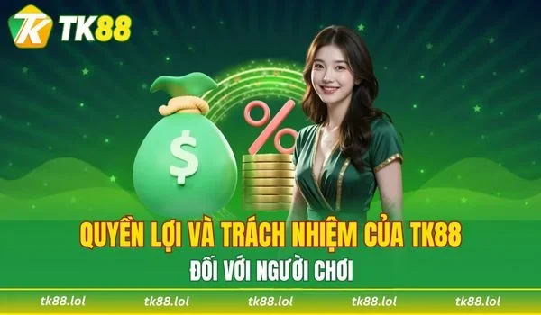 Quyền lợi và trách nhiệm của TK88 đối với người chơi