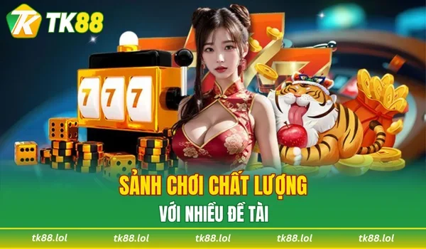 Sảnh chơi chất lượng với nhiều đề tài