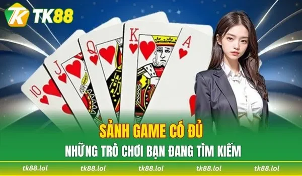 Sảnh game có đủ những trò chơi bạn đang tìm kiếm