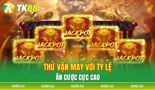 Thử vận may với tỷ lệ ăn cược cực cao