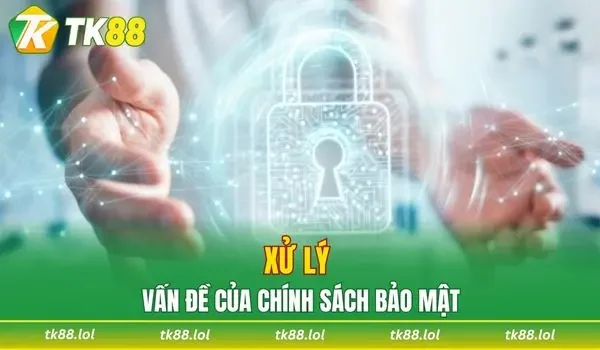 Xử lý vấn đề của chính sách bảo mật